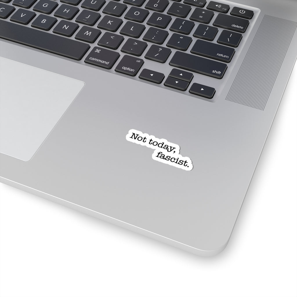 Not today, fascist Kiss-Cut Vinyl Sticker