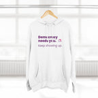 Democracy Needs You Hoodie — "Keep Showing Up" Civic Engagement Pullover