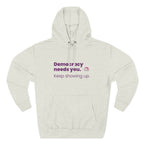 Democracy Needs You Hoodie — "Keep Showing Up" Civic Engagement Pullover