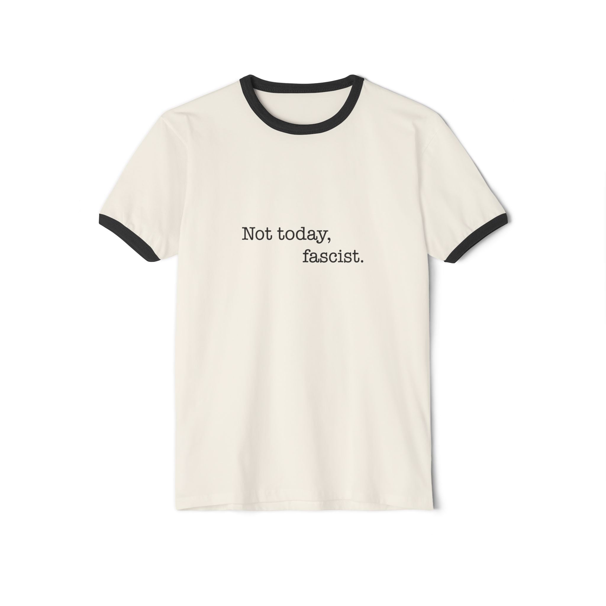 "Not today, fascist." Ringer Tee