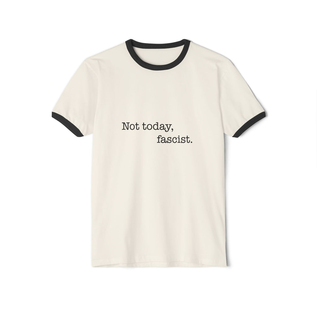 "Not today, fascist." Ringer Tee