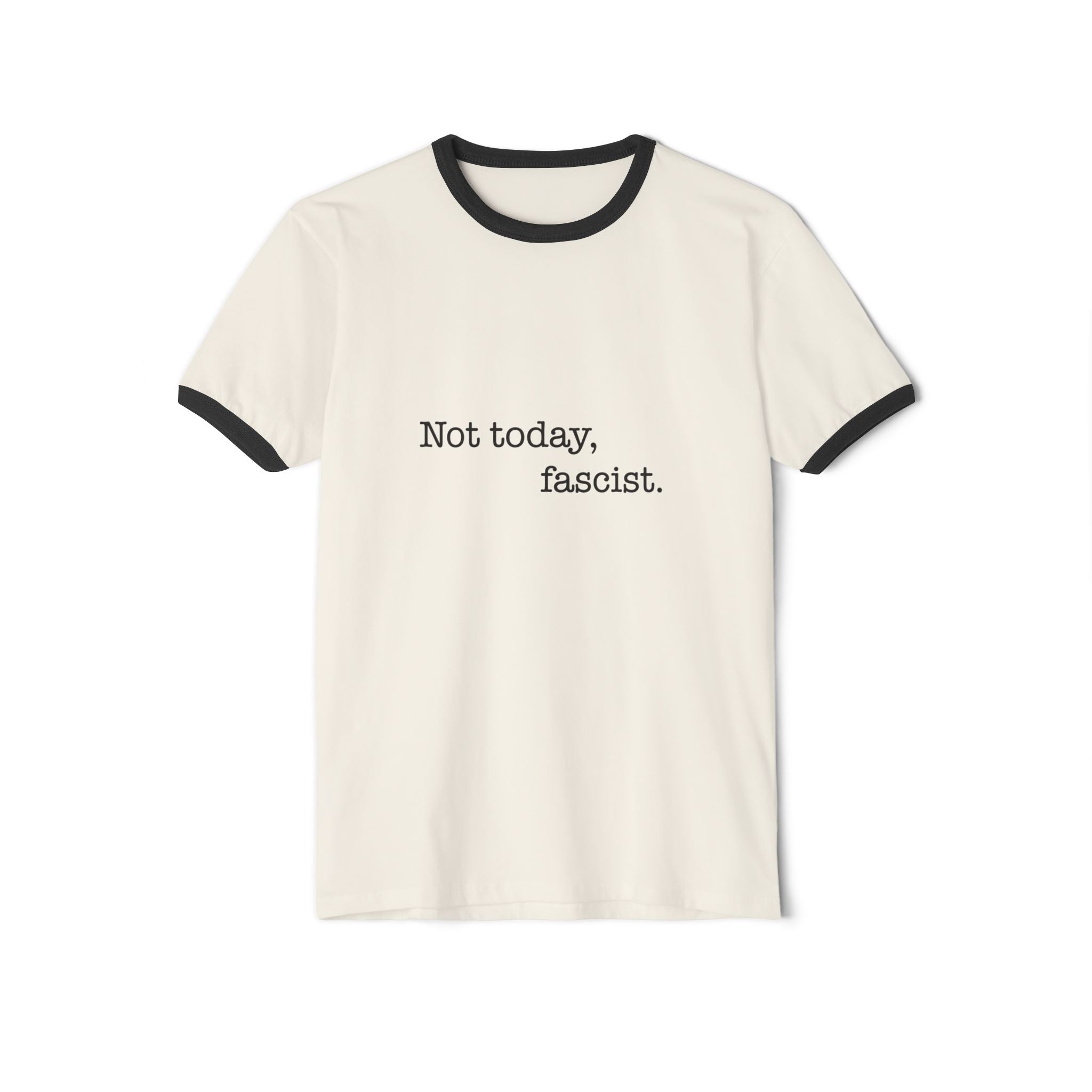 "Not today, fascist." Ringer Tee