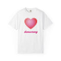 Copy of Love Democracy Heart T-Shirt