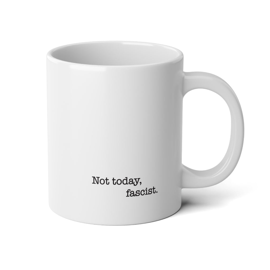 Not Today, Fascist. 20oz Jumbo Coffee Mug
