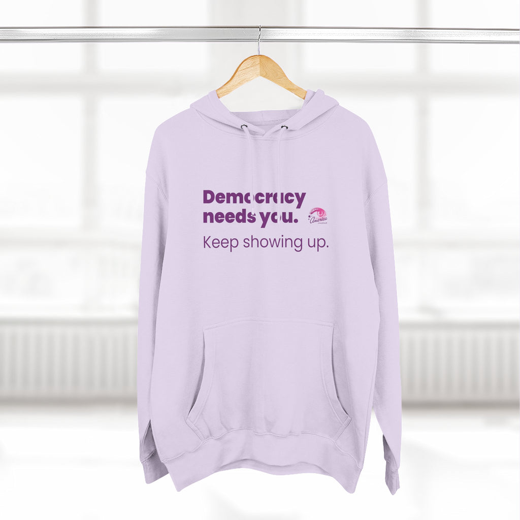 Democracy Needs You Hoodie — "Keep Showing Up" Civic Engagement Pullover