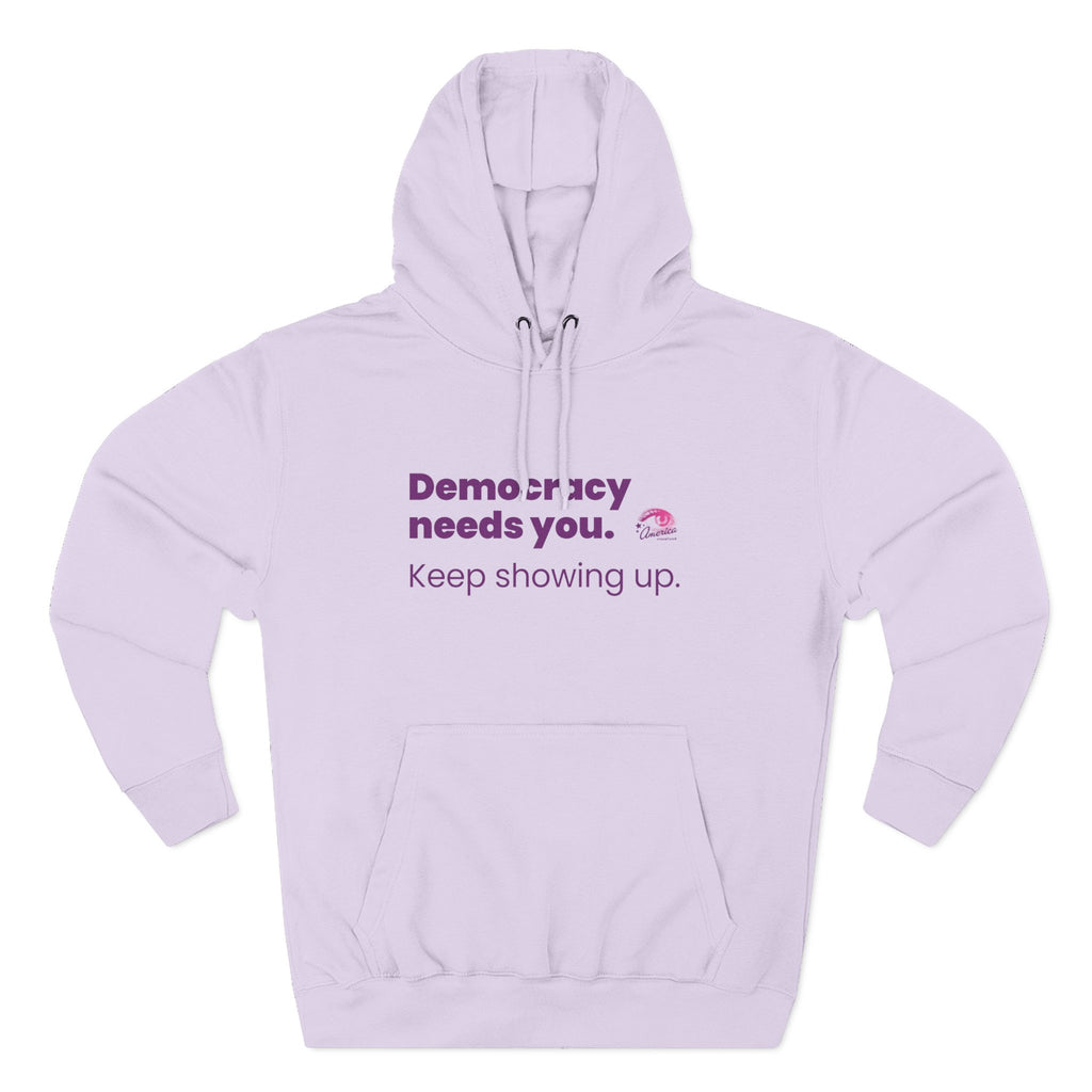 Democracy Needs You Hoodie — "Keep Showing Up" Civic Engagement Pullover