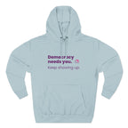 Democracy Needs You Hoodie — "Keep Showing Up" Civic Engagement Pullover