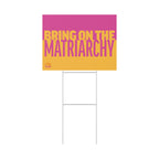 Bring On the Matriarchy yard sign