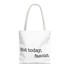Not Today, Fascist Tote Bag