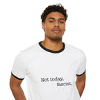 "Not today, fascist." Ringer Tee