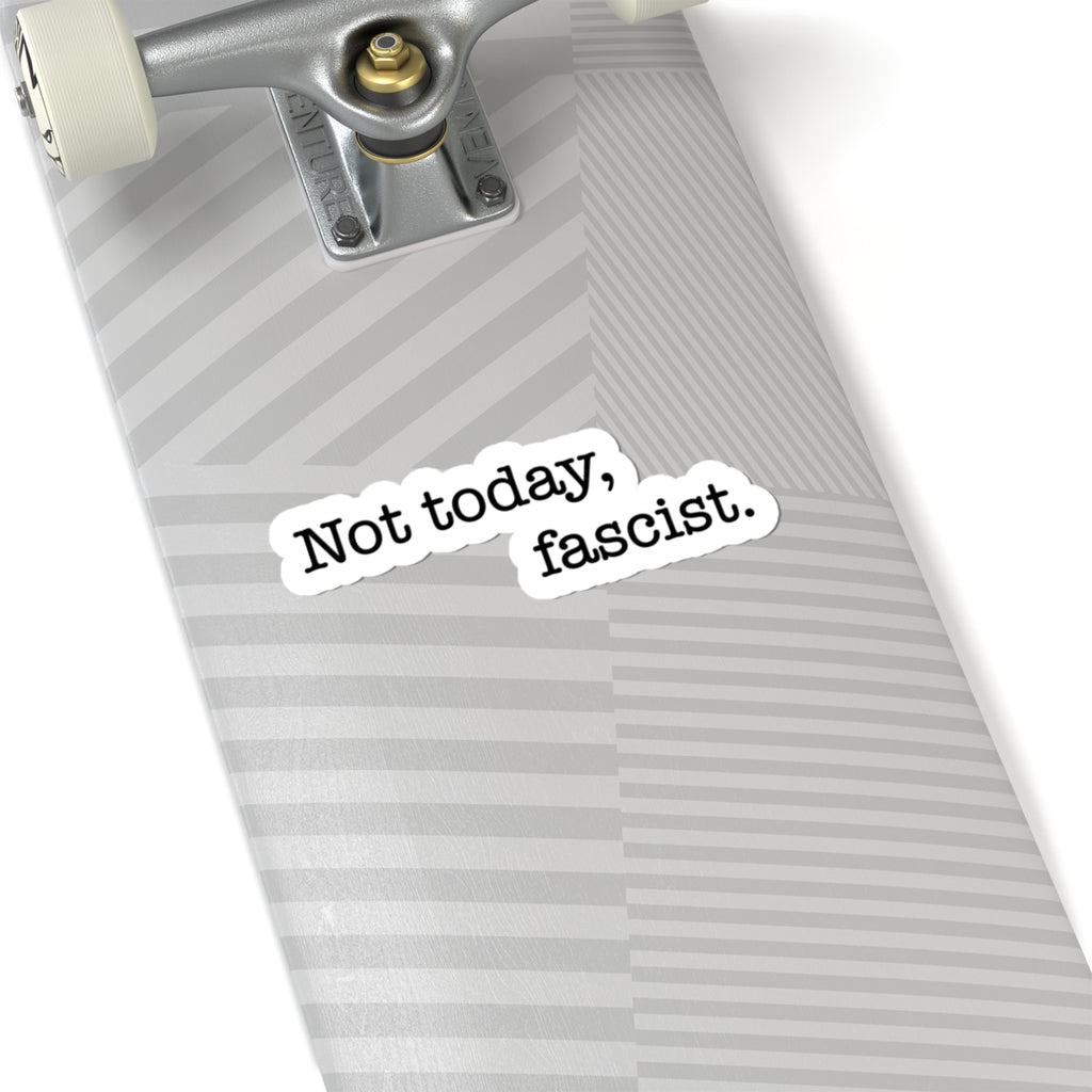 Not today, fascist Kiss-Cut Vinyl Sticker