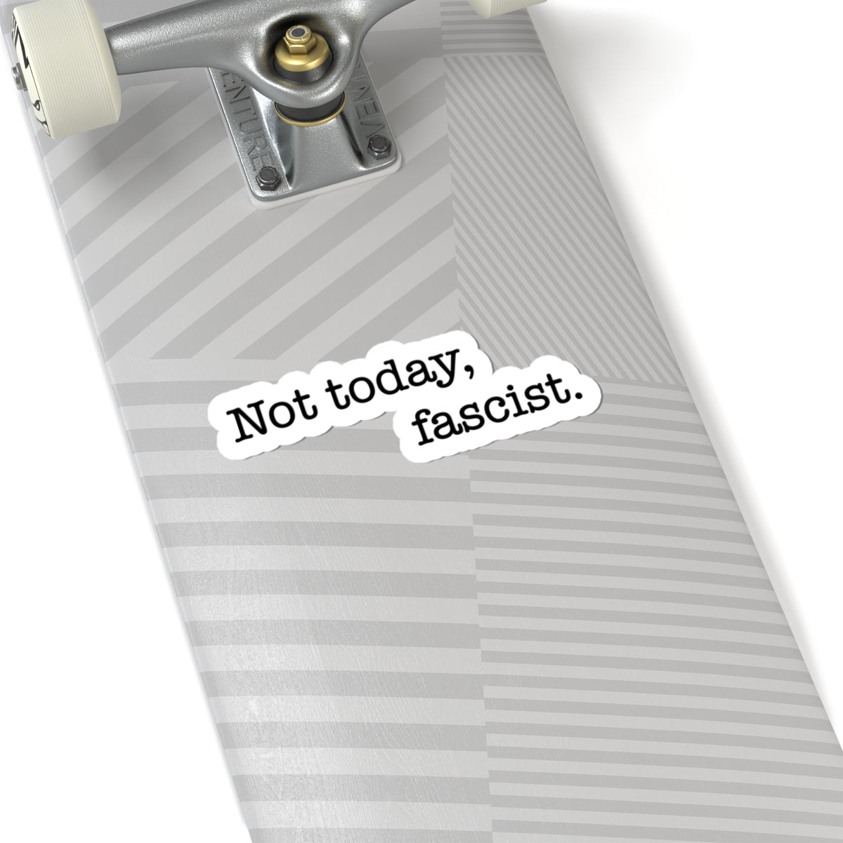 Not today, fascist Kiss-Cut Vinyl Sticker