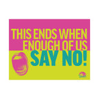 This Ends When Enough of Us Say NO! 24" x 18" Protest Sign Poster