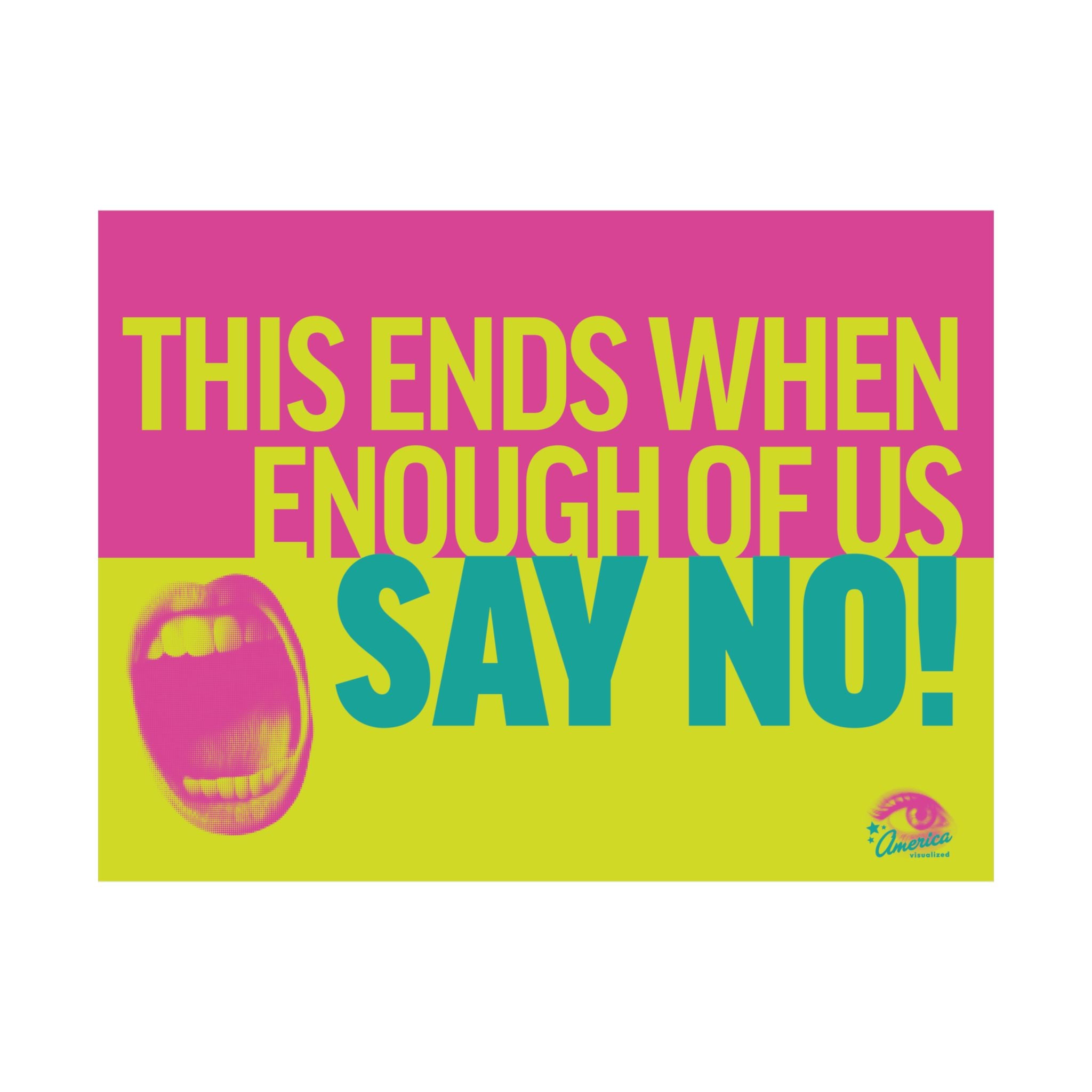 This Ends When Enough of Us Say NO! 24" x 18" Protest Sign Poster