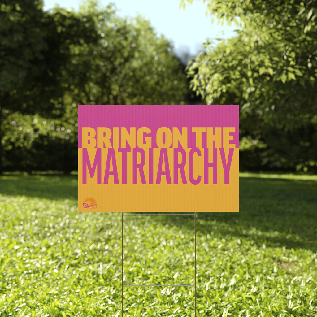 "Bring On The Matriarchy" Yard Sign