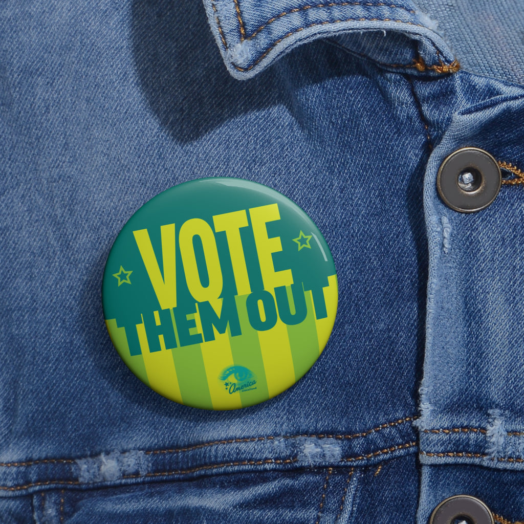 Vote Them Out Political Pin Button