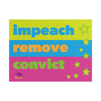 IMPEACH, REMOVE, CONVICT 24" x 18" Protest Sign