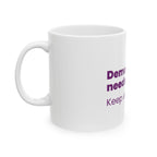 Democracy Needs You Coffee Mug – "Keep Showing Up" Political Activism Ceramic Mug (11oz)