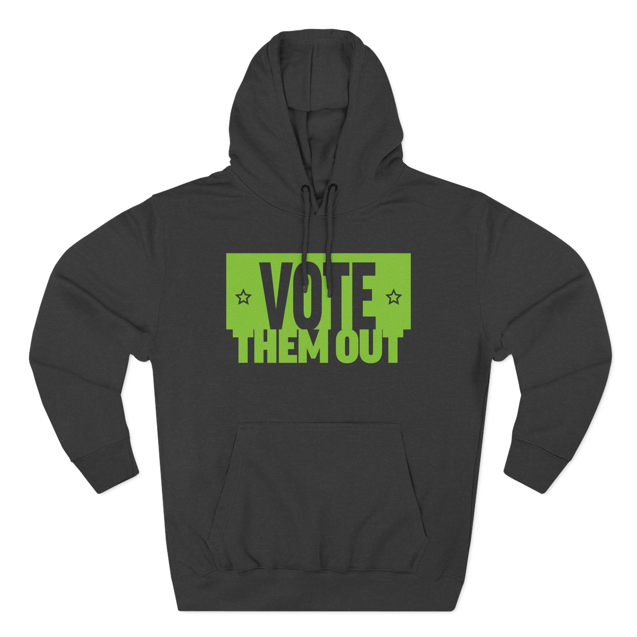 "Vote Them Out" Hoodie Green — Political Protest Pullover