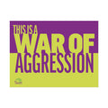 THIS IS A WAR OF AGGRESSION 24" x 18" Protest Sign Poster