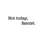 Not today, fascist Kiss-Cut Vinyl Sticker
