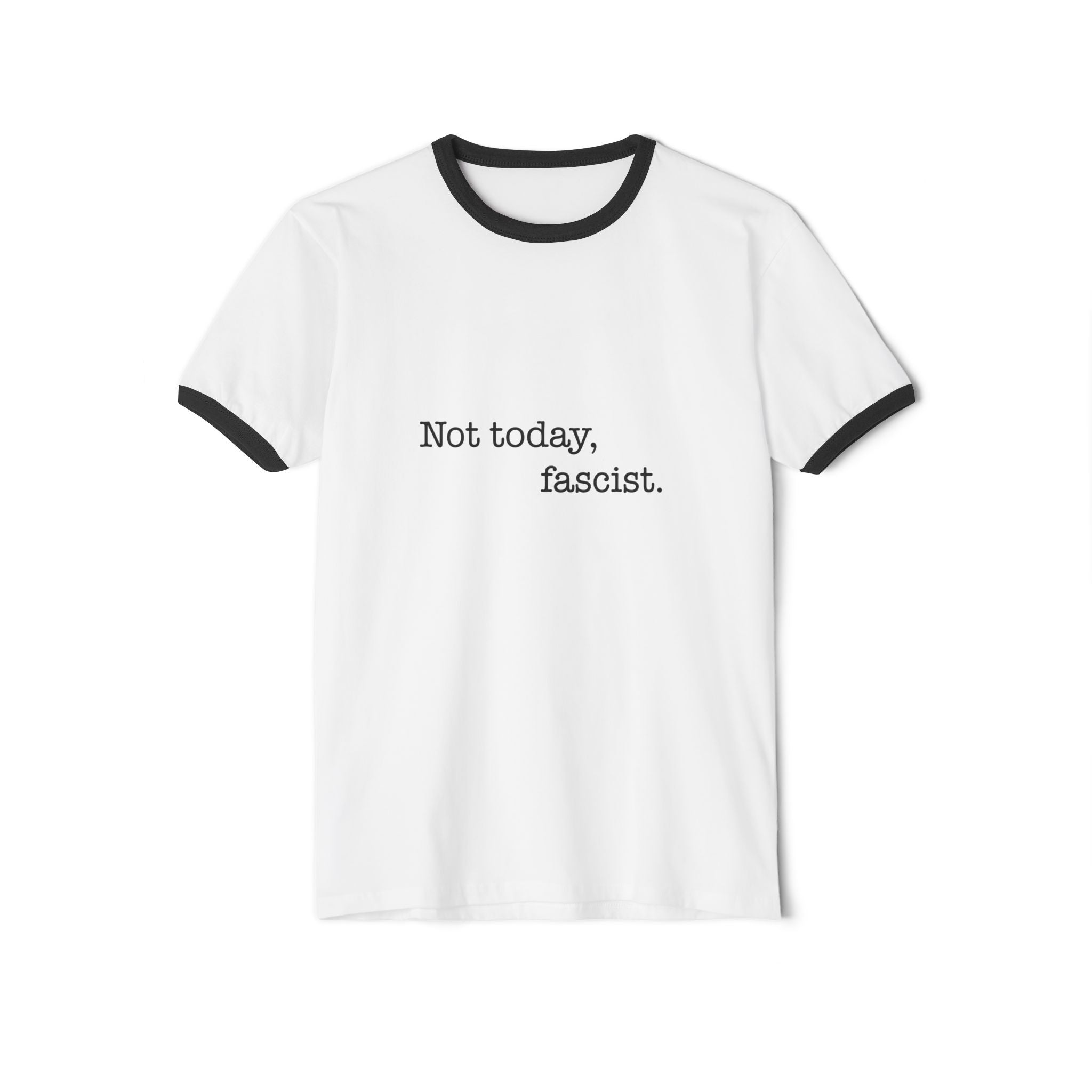 "Not today, fascist." Ringer Tee
