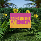 "Bring On The Matriarchy" Yard Sign