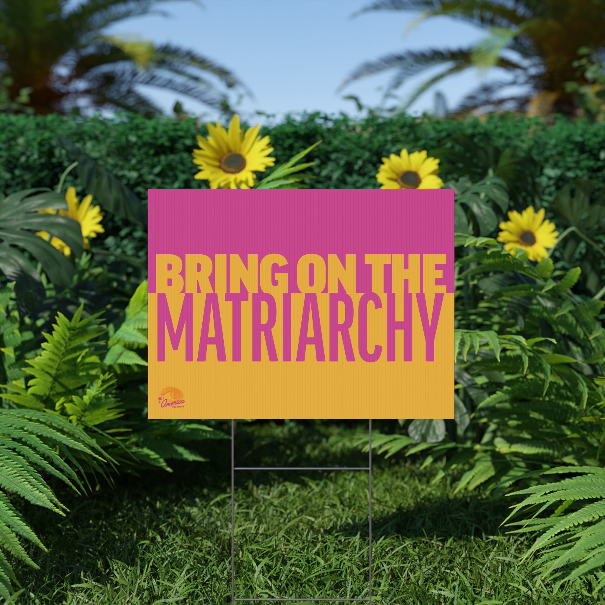 "Bring On The Matriarchy" Yard Sign