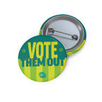 Vote Them Out Political Pin Button
