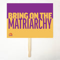BRING ON THE MATRIARCHY 24" x 18" Protest Sign Poster