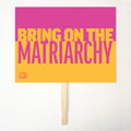 BRING ON THE MATRIARCHY 24" x 18" Protest Sign Poster