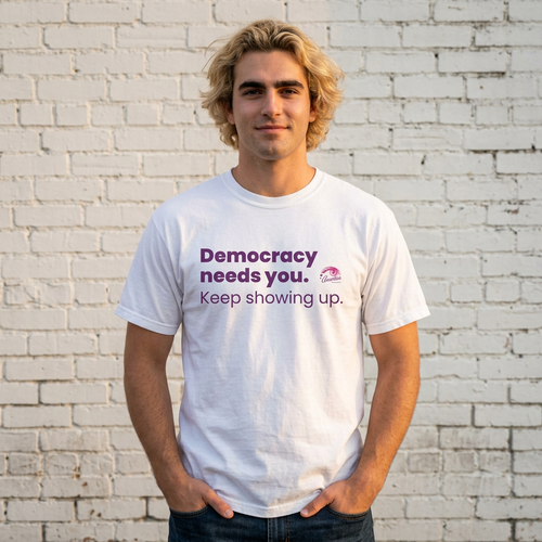 "Democracy Needs You" T-Shirt — "Keep Showing Up" Voter Engagement Tee
