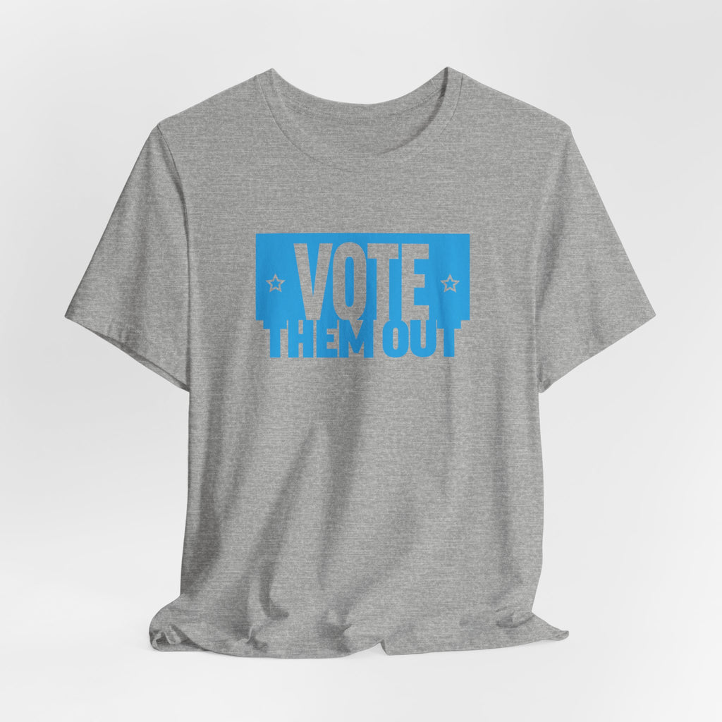 "Vote Them Out" Tee - Political Activism Voter Shirt