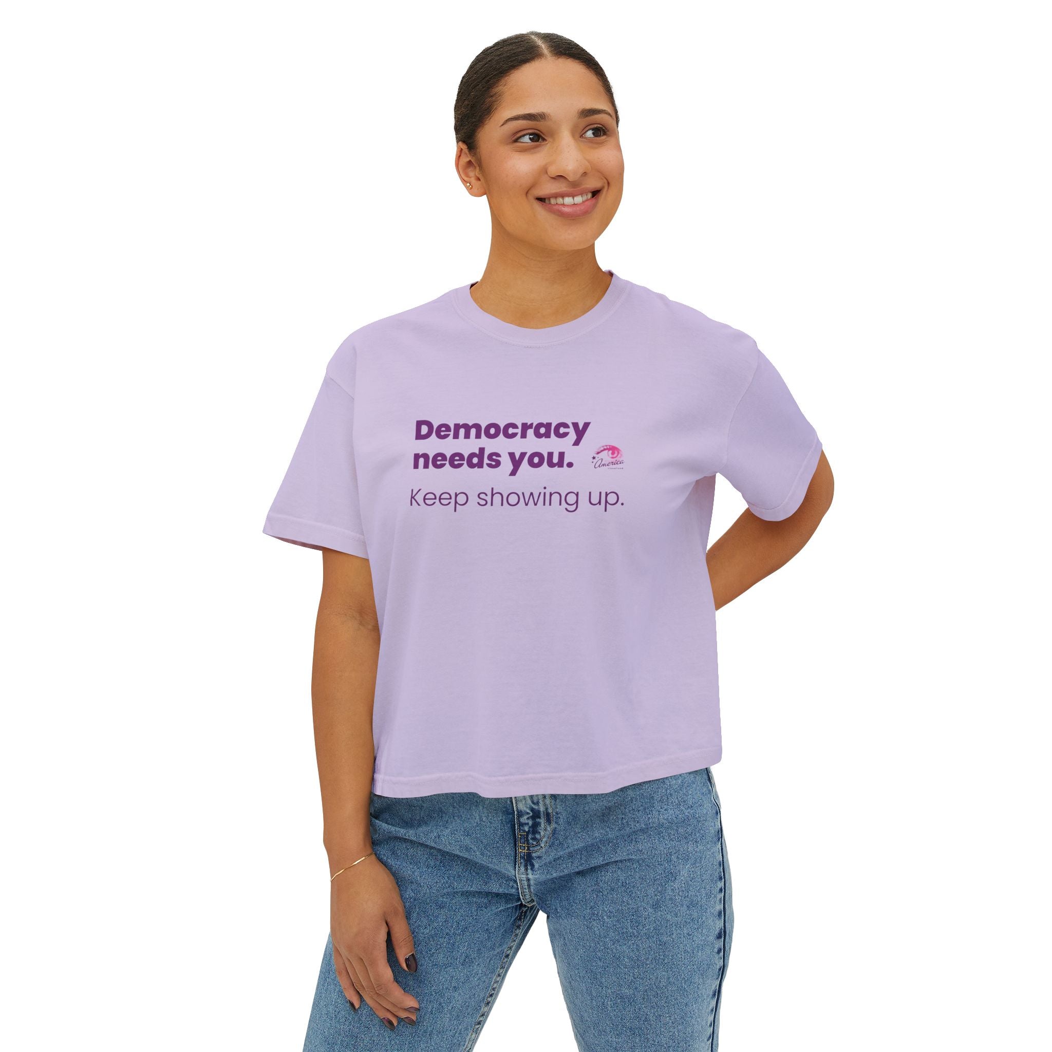 Democracy Needs You Tee — "Keep Showing Up" Women's Boxy T-Shirt