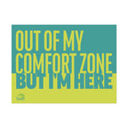 OUT OF MY COMFORT ZONE, BUT I'M HERE 24" x 18" Protest Sign Poster