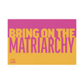 "Bring On The Matriarchy" Yard Sign