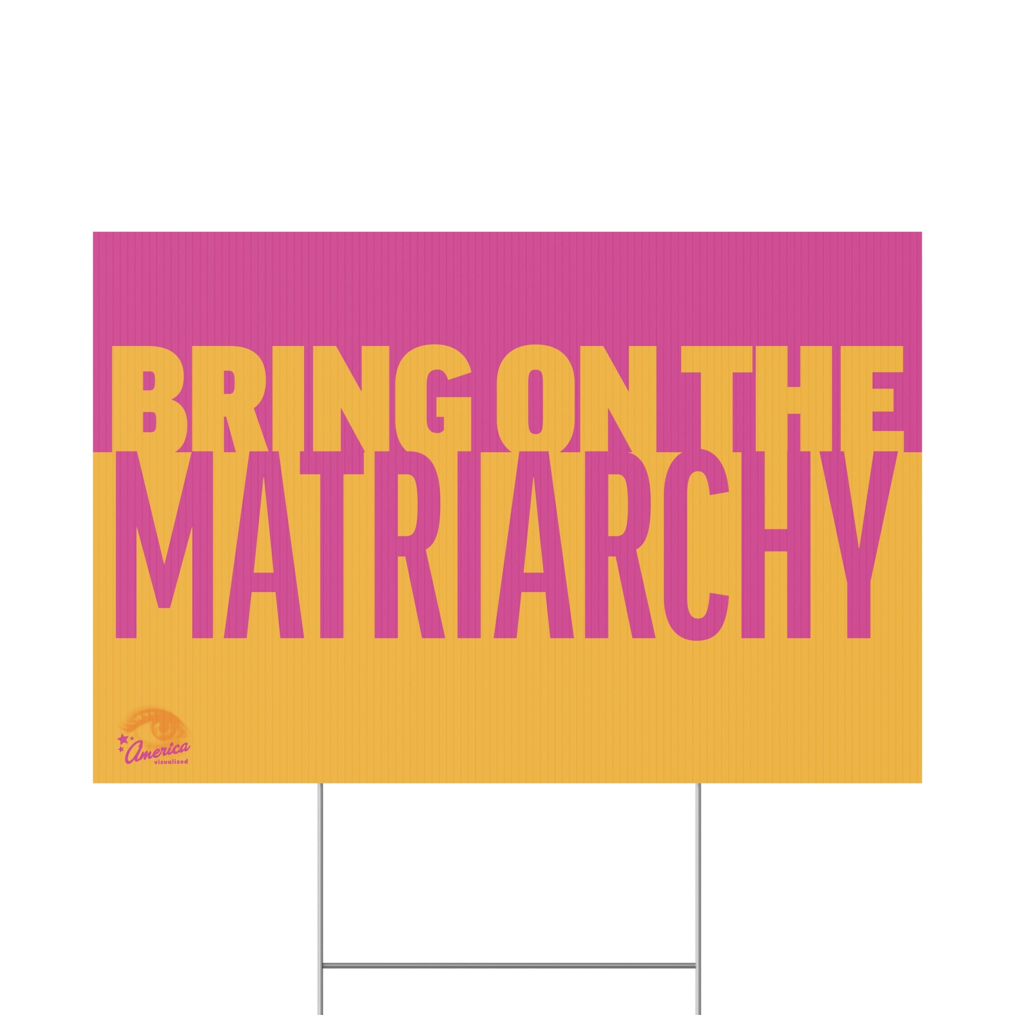 "Bring On The Matriarchy" Yard Sign