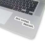 Not today, fascist Kiss-Cut Vinyl Sticker