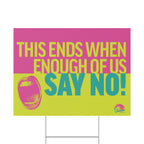 "This Ends When Enough of Us Say No!" Yard Sign