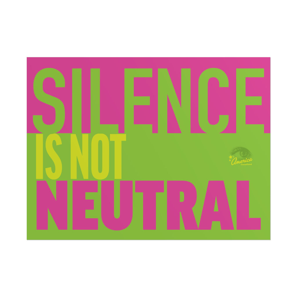 SILENCE IS NOT NEUTRAL 24" x 18" Protest Sign Poster