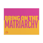 BRING ON THE MATRIARCHY 24" x 18" Protest Sign Poster