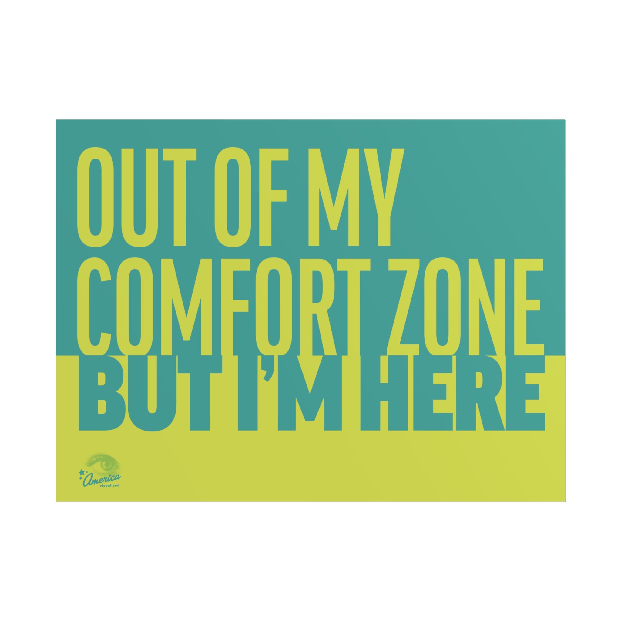 OUT OF MY COMFORT ZONE, BUT I'M HERE 24" x 18" Protest Sign Poster