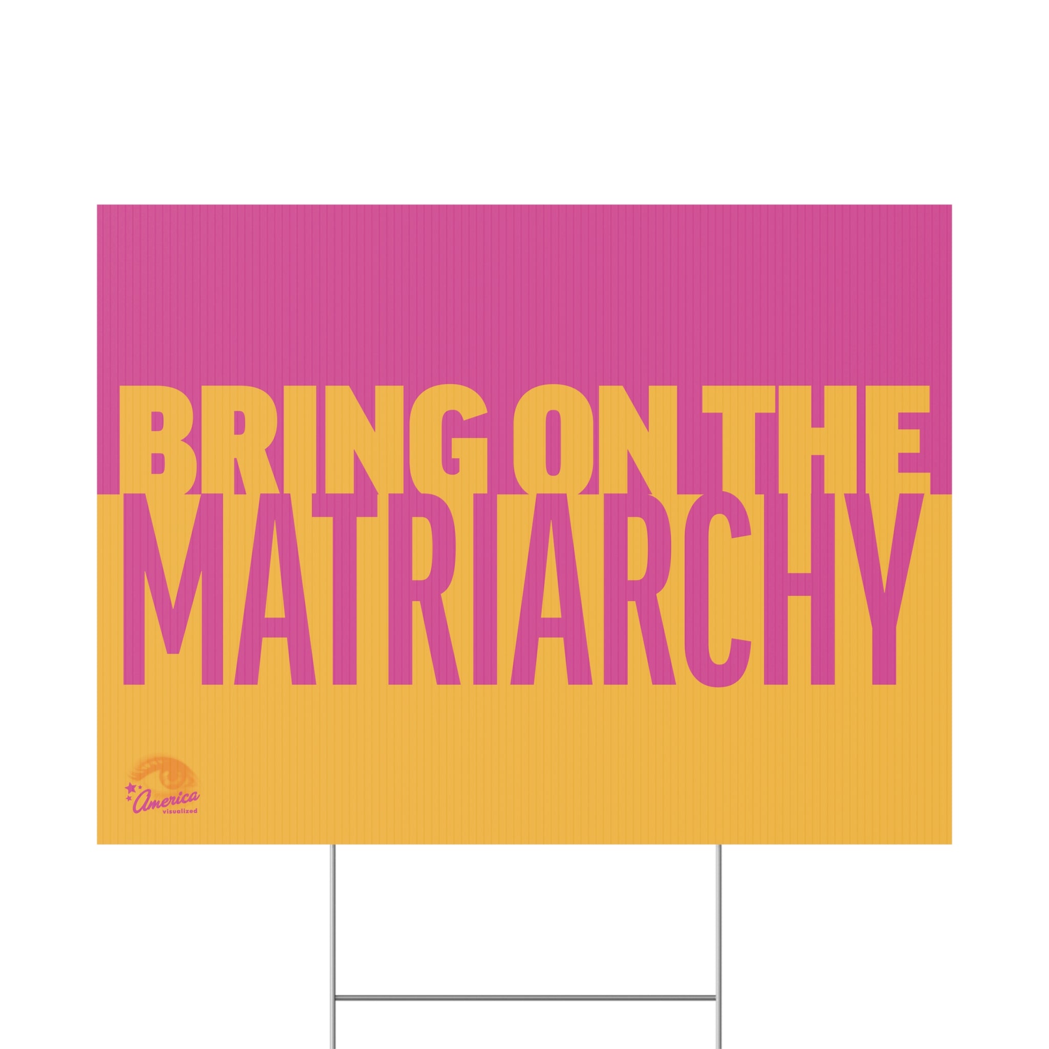 "Bring On The Matriarchy" Yard Sign