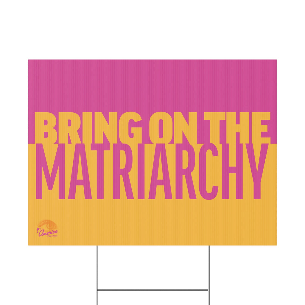 Bring On the Matriarchy yard sign