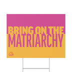 Bring On the Matriarchy yard sign