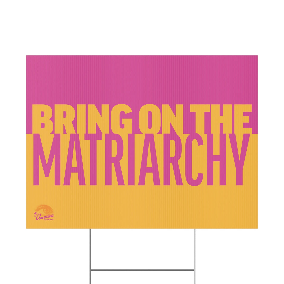 Bring On the Matriarchy yard sign