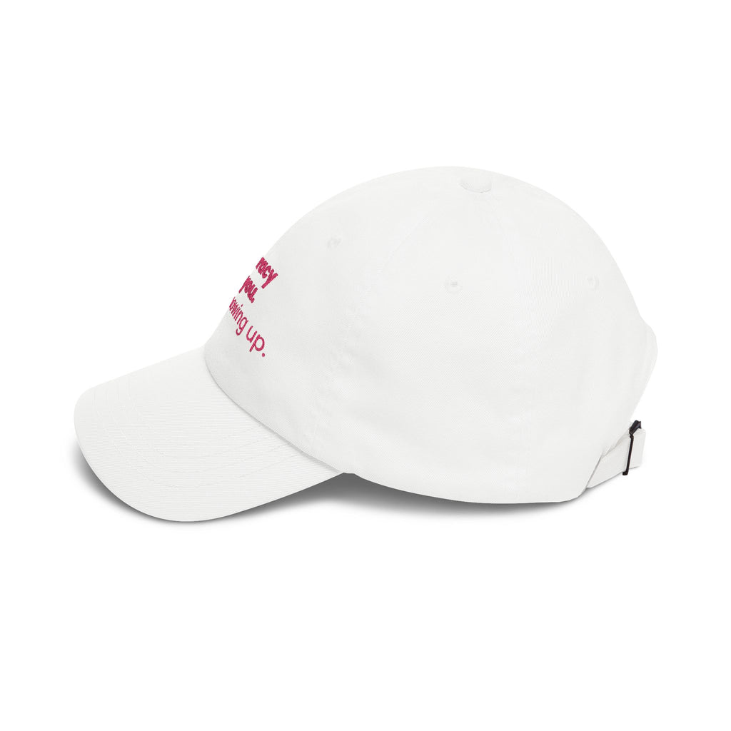 "Democracy needs you. Keep showing up." Embroidered Political Statement Hat — Dad Cap
