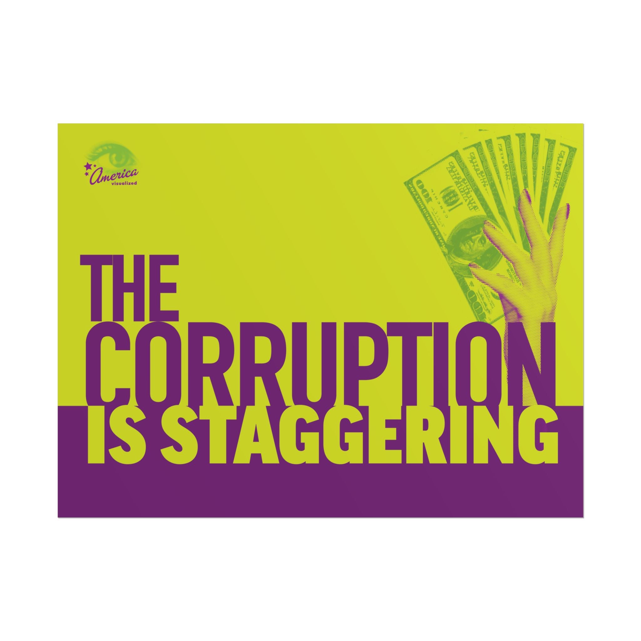 THE CORRUPTION IS STAGGERING 24" x 18" Protest Sign Poster