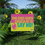 "This Ends When Enough of Us Say No!" Yard Sign