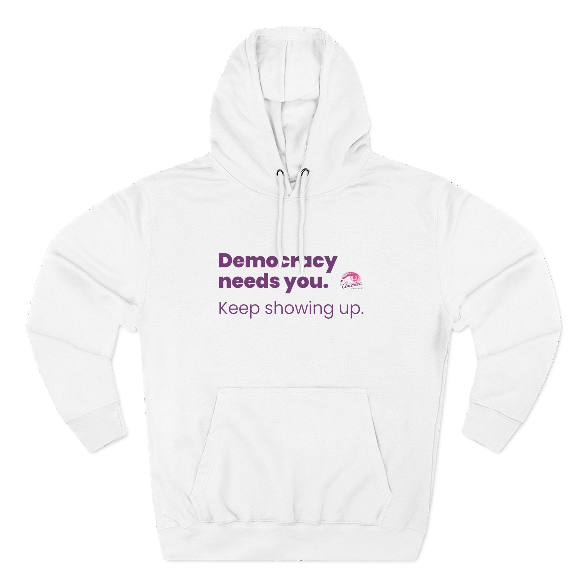 Democracy Needs You Hoodie — "Keep Showing Up" Civic Engagement Pullover
